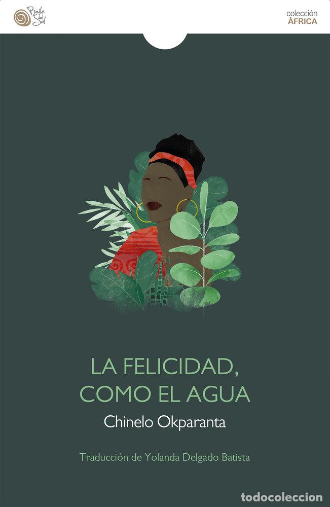 B&uuml;cher: LA FELICIDAD COMO EL AGUA - OKPARANTA, CHINELO