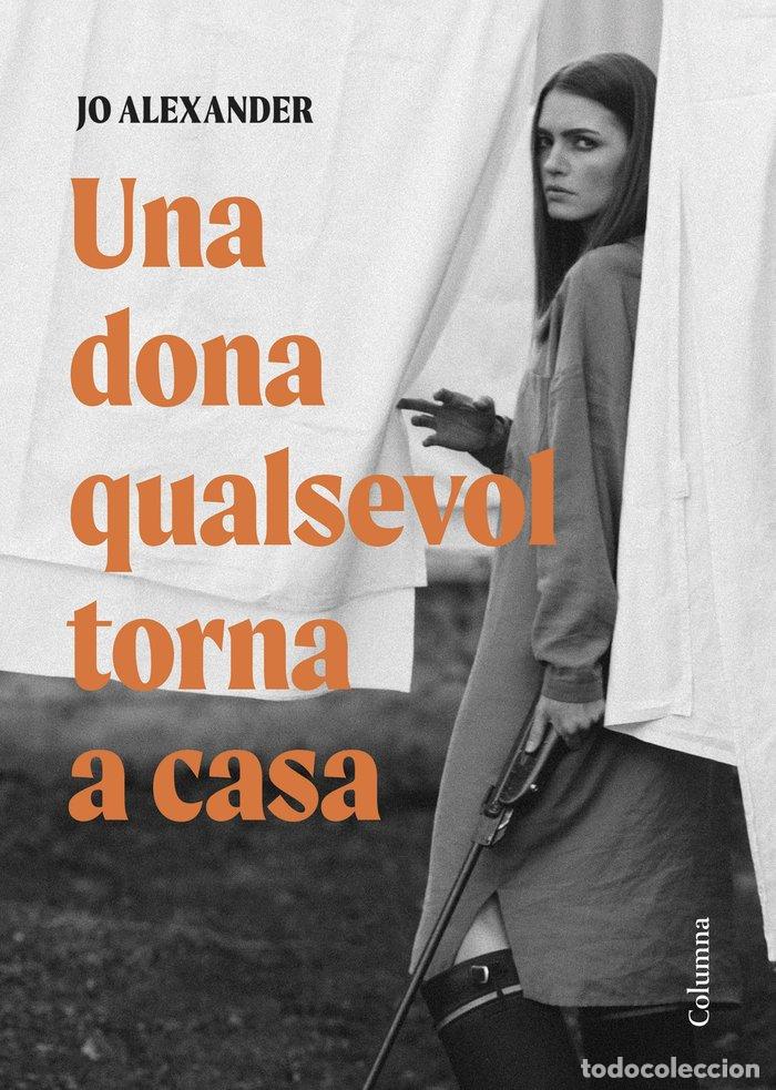 Libros: UNA DONA QUALSEVOL TORNA A CASA - ALEXANDER, JO
