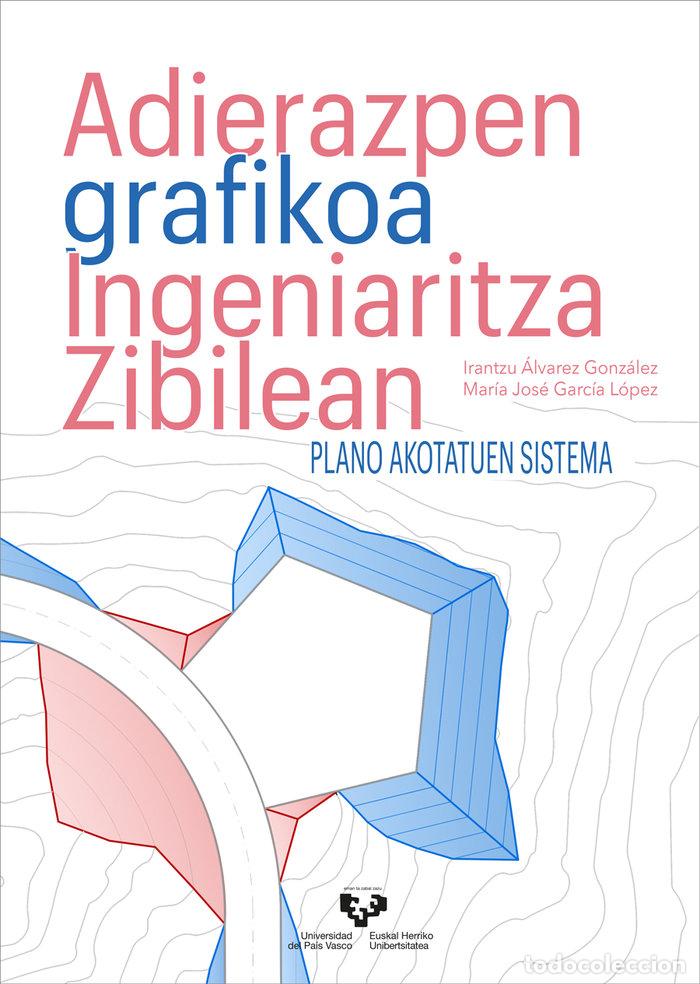 Libros: ADIERAZPEN GRAFIKOA INGENIARITZA ZIBILEAN PLANO AKOTATUEN S - ALVAREZ GONZALEZ, IRANTZU