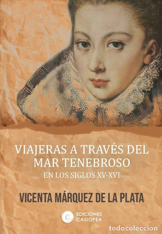 Libri: VIAJERAS A TRAVES DEL MAR TENEBROSO EN LOS SIGLOS XV XVI - MARQUEZ DE LA PLATA, VICENTA