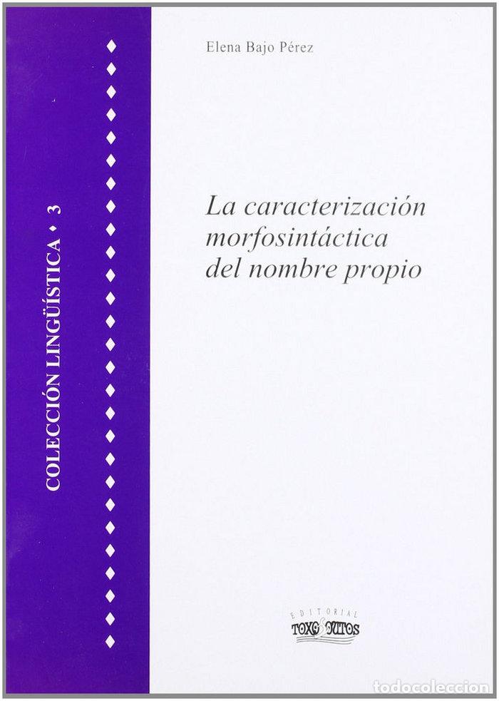 Libri: CARACTERACION MORFOSINTACTICA DEL NOMBRE PROPIO,LA - BAJO PEREZ, ELENA