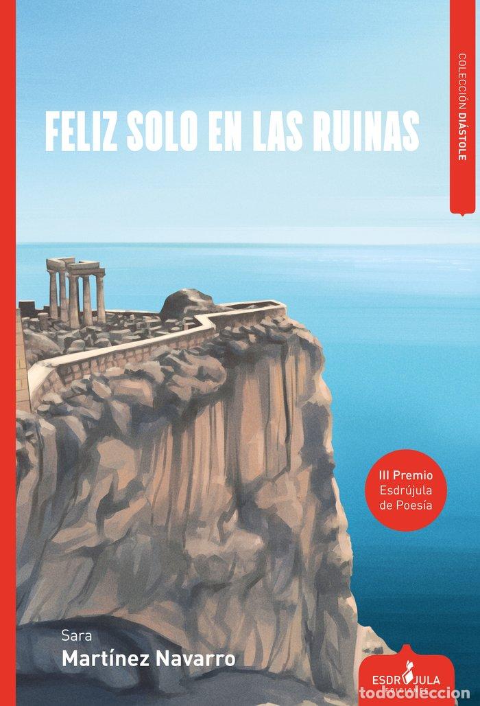 Libri: FELIZ SOLO EN LAS RUINAS - MARTINEZ NAVARRO, SARA