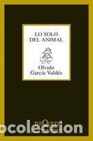 Libri: LO SOLO DEL ANIMAL - GARCIA VALDES, OLVIDO