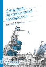 Livros: EL DESEMPE&Ntilde;O DEL ESTADO ESPA&Ntilde;OL EN EL SIGLO XVIII - JOSE JURADO SANCHEZ