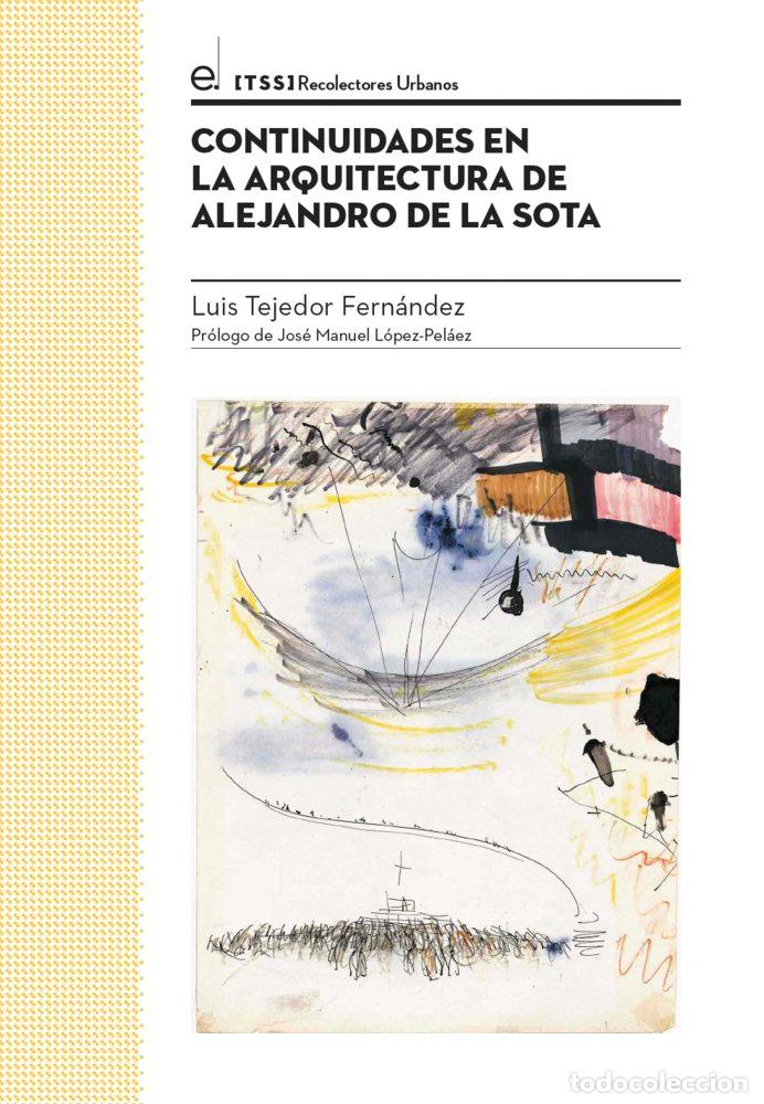 books: CONTINUIDADES EN LA ARQUITECTURA DE ALEJANDRO DE LA SOTA - TEJEDOR FERNANDEZ, LUIS