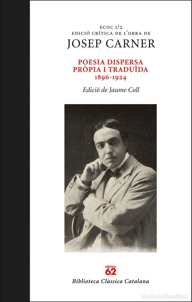 Libros: POESIA DISPERSA PROPIA I TRADU&Oslash;DA 1896-1924 - CARNER PUIGORIOL, JOSEP