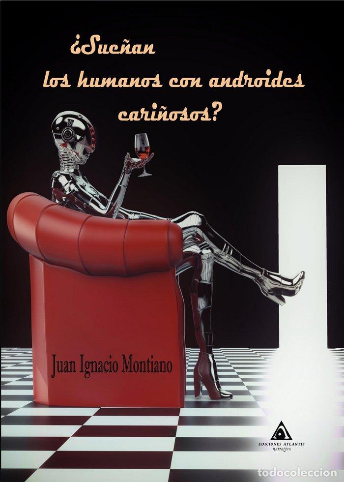 B&uuml;cher: SUE&Ntilde;AN LOS HUMANOS CON ANDROIDES CARI&Ntilde;OSOS - MONTIANO, JUAN IGNACIO