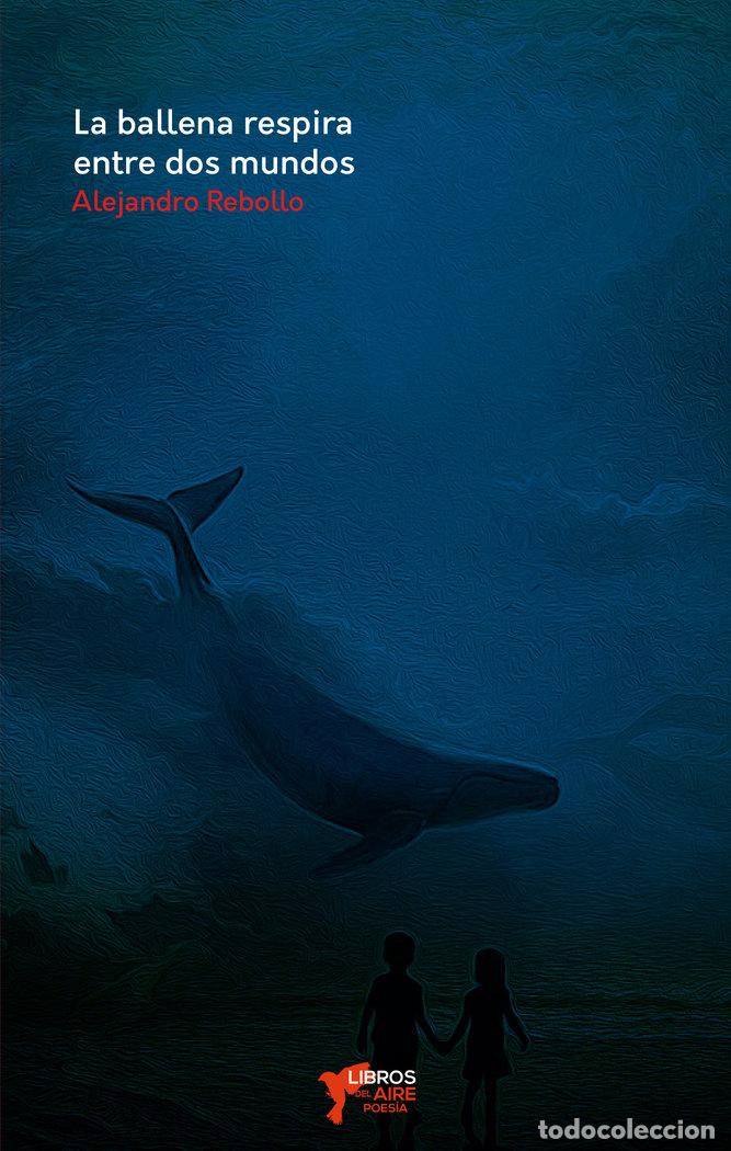 Libros: LA BALLENA RESPIRA ENTRE DOS MUNDOS - REBOLLO, ALEJANDRO