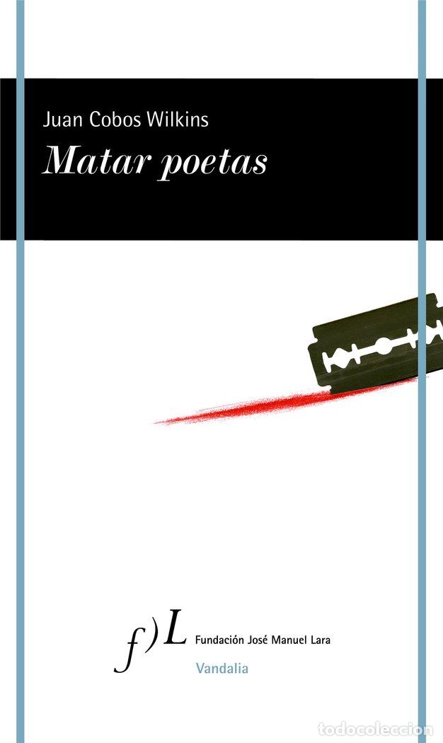 Libros: MATAR POETAS - JUAN COBOS WILKINS