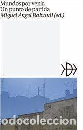Livros: MUNDOS POR VENIR - BAIXAULI, MIGUEL ANGEL