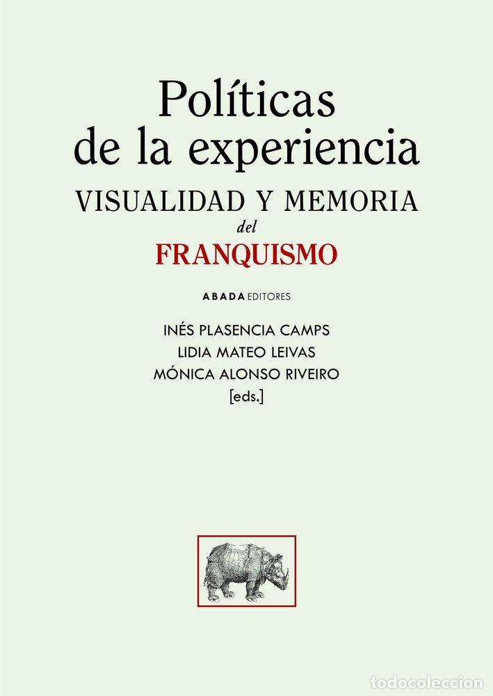 Libri: POLITICAS DE LA EXPERIENCIA VISUALIDAD Y MEMORIA DEL FRANQU - PLASENCIA, INES