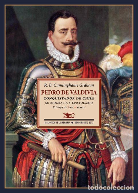 Libros: PEDRO DE VALDIVIA CONQUISTADOR DE CHILE - CUNNIGHAME GRAHAM, ROBERT B
