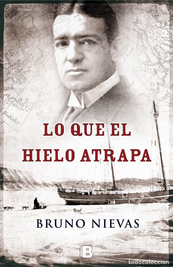 Libri: LO QUE EL HIELO ATRAPA - NIEVAS, BRUNO