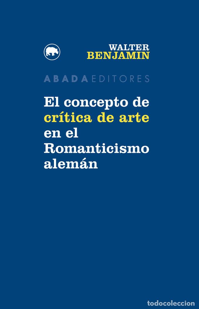 books: CONCEPTO DE CRITICA DE ARTE EN EL ROMANTICISMO ALEMAN,EL - BENJAMIN, WALTER