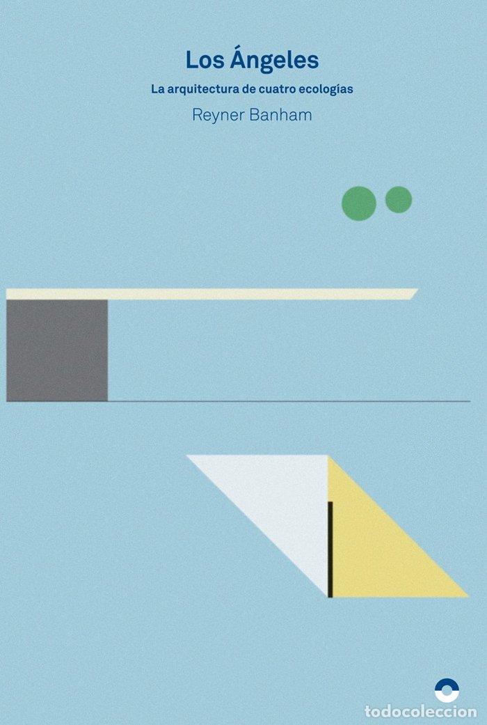 Livros: ANGELES LA ARQUITECTURA DE CUATRO ECOLOGIAS,LOS - BANHAM, REYNER