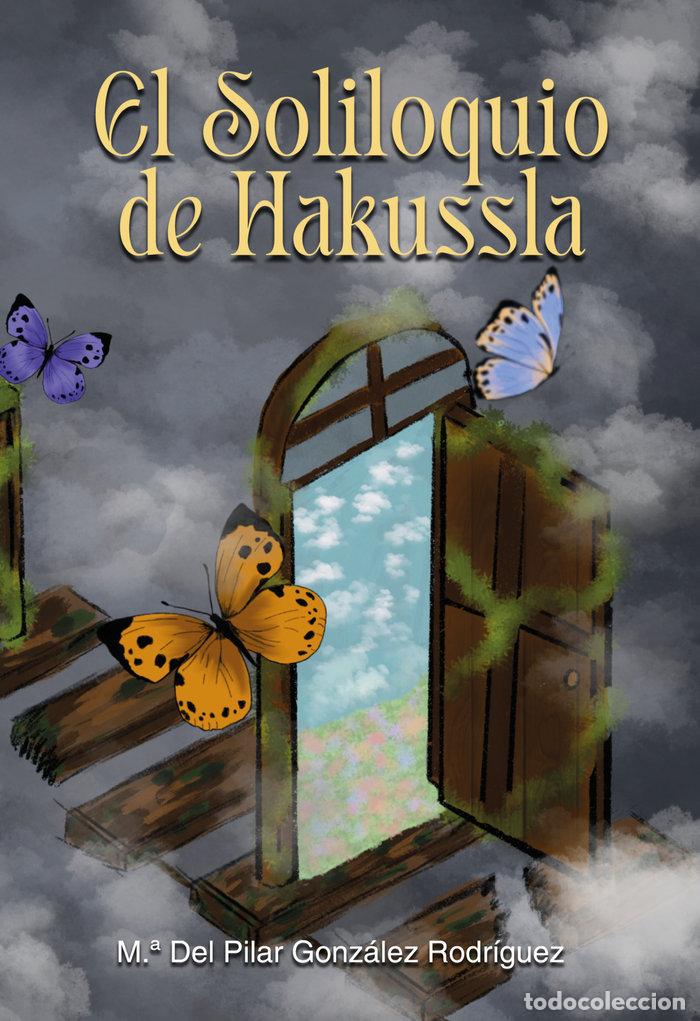 Libri: EL SOLILOQUIO DE HAKUSSLA - GONZALEZ RODRIGUEZ, MARIA DEL PILAR