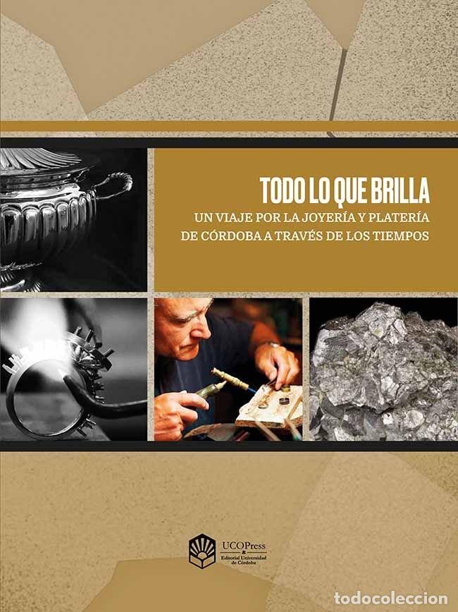 books: TODO LO QUE BRILLA UN VIAJE POR LA JOYERIA Y PLATERIA DE CO - VARIOS AUTORES
