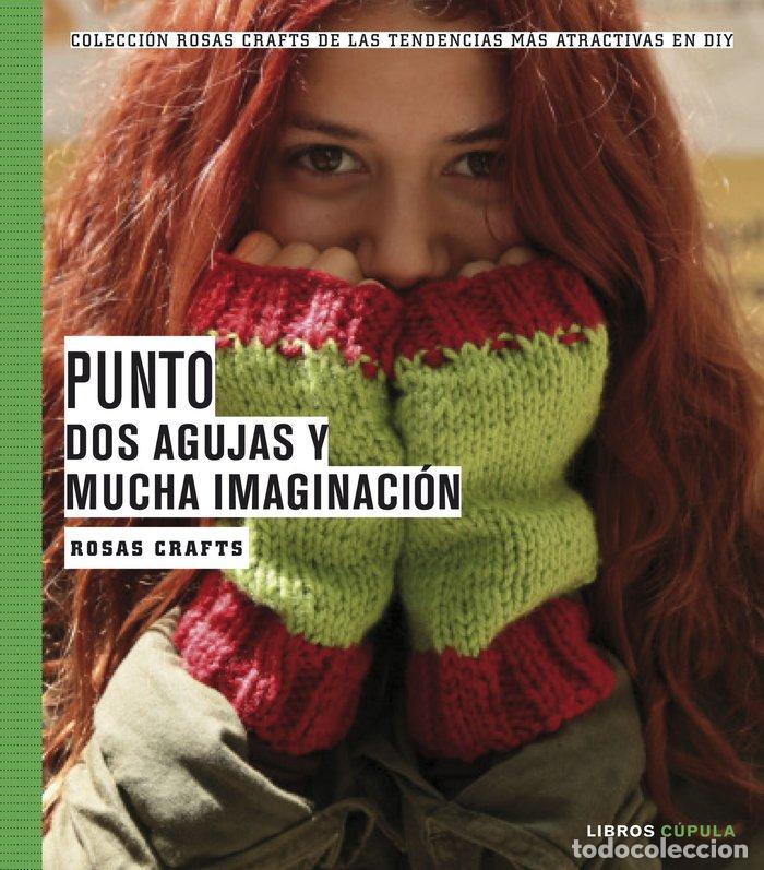 Libros: PUNTO DOS AGUJAS Y MUCHA IMAGINACION - CRAFTS, ROSAS