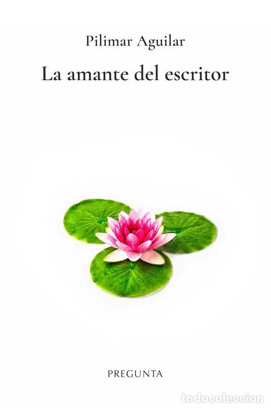 books: LA AMANTE DEL ESCRITOR - PILIMAR AGUILAR