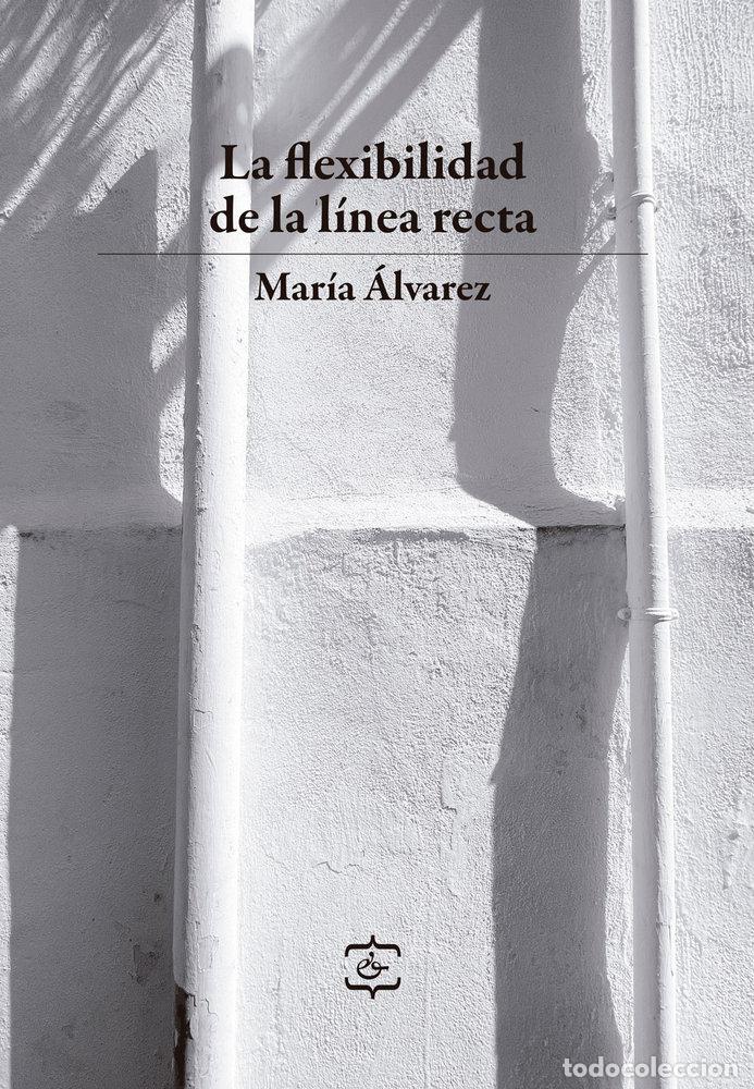 Libri: LA FLEXIBILIDAD DE LA LINEA RECTA - ALVAREZ, MARIA