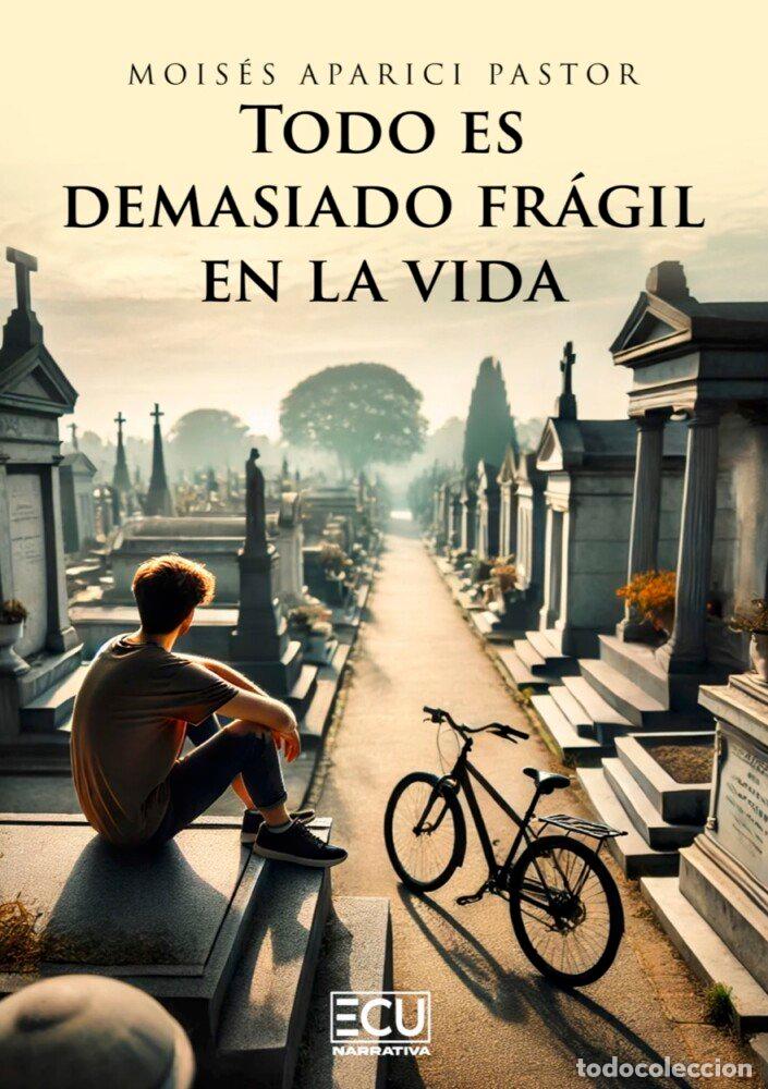 Libri: TODO ES DEMASIADO FRAGIL EN LA VIDA - APARICI PASTOR, MOISES