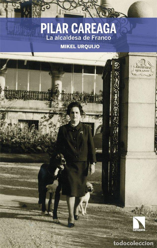 Libri: PILAR CAREAGA LA ALCALDESA DE FRANCO - URQUIJO, MIKEL