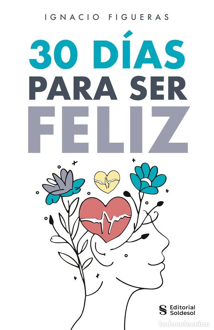 Libros: 30 DIAS PARA SER FELIZ - FIGUERAS ALVAREZ, IGNACIO