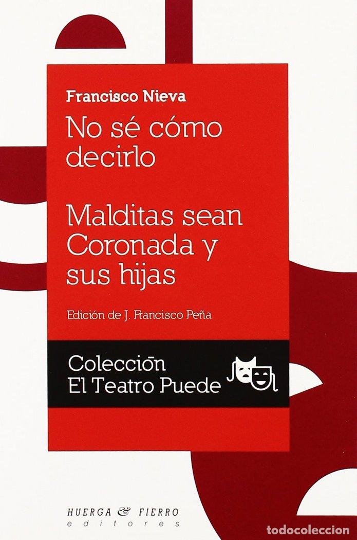 Libros: NO SE COMO DECIRLO MALDITAS SEAN CORONADA Y SUS HIJAS - NIEVA, FRANCISCO