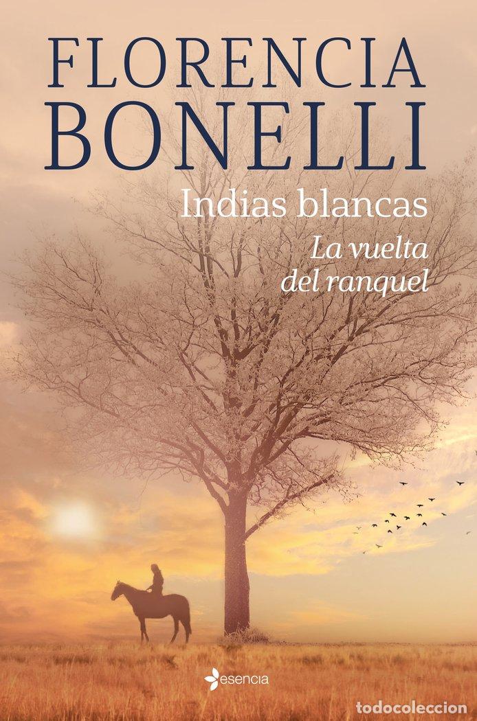 Libros: INDIAS BLANCAS LA VUELTA DEL RANQUEL - FLORENCIA BONELLI