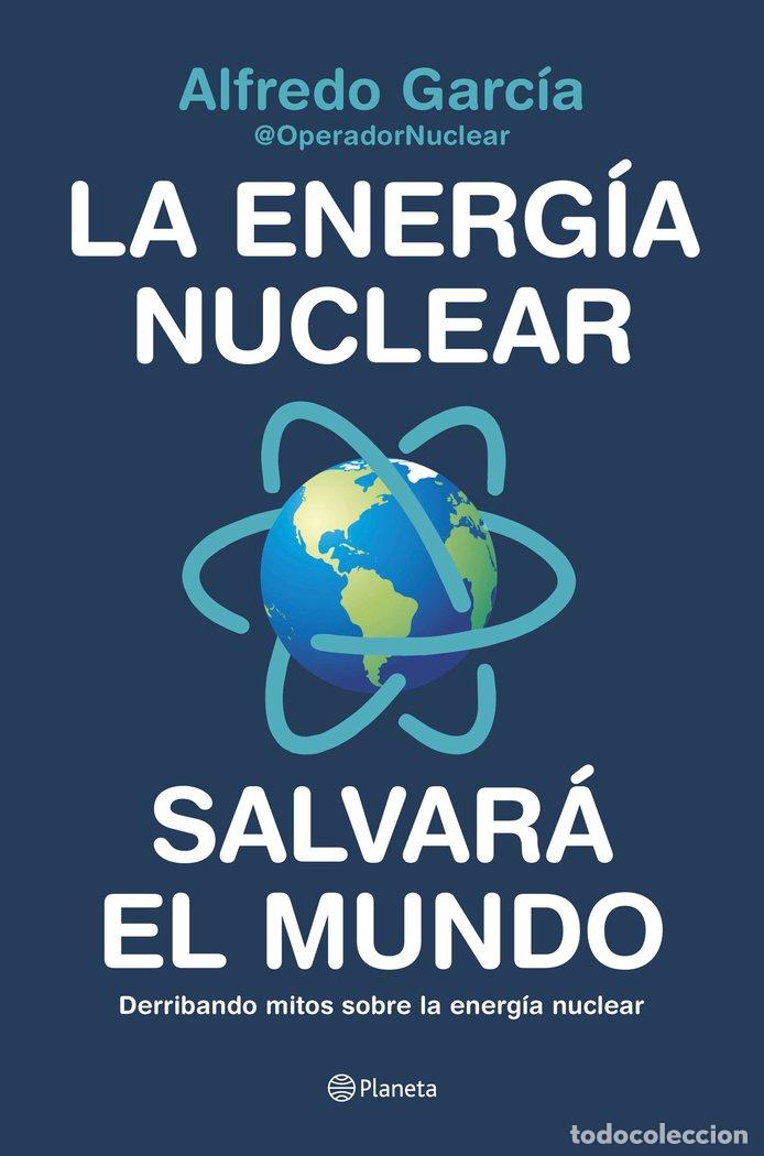 Livros: LA ENERGIA NUCLEAR SALVARA EL MUNDO - ALFREDO GARCIA, @OPERADORNUCLEAR