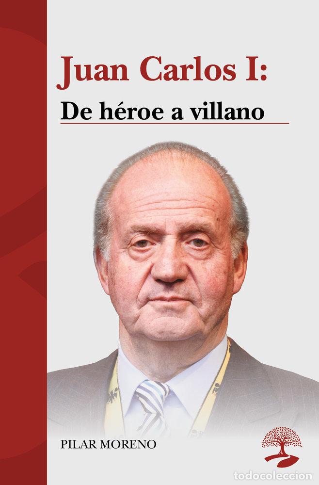 Livres: JUAN CARLOS I DE HEROE A VILLANO - MORENO, PILAR