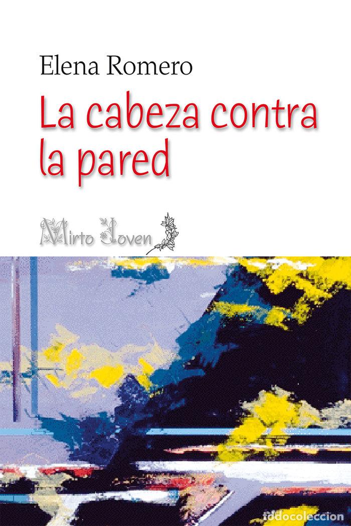 Libri: LA CABEZA CONTRA LA PARED - ROMERO, ELENA