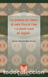 Livros: PALABRAS DEL SILENCIO DE SANTA ROSA DE LIMA O LA POESIA VISU - BAEZ RIVERA, EMILIO RICARDO