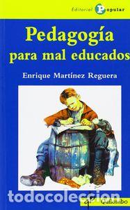 Livres: PEDAGOGIA PARA MAL EDUCADOS - MARTINEZ REGUERA, ENRIQUE