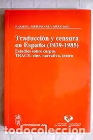 Libri: TRADUCCION Y CENSURA EN ESPA&Ntilde;A (1939-1985). ESTUDIOS SOBRE C - MERINO ALVAREZ, RAQUEL