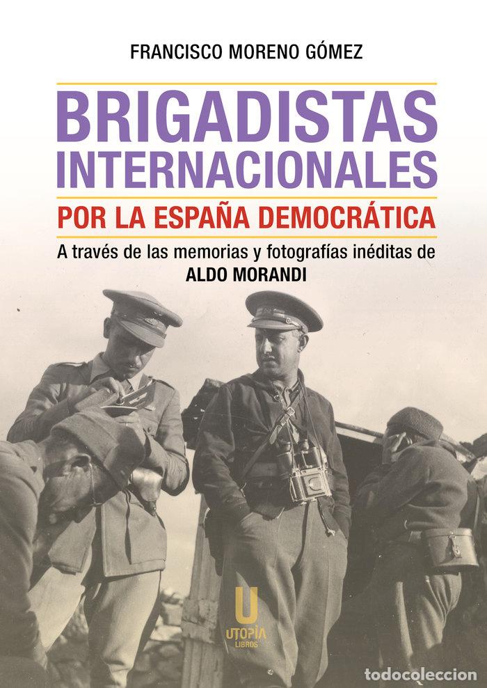 Libri: BRIGADISTAS INTERNACIONALES POR LA ESPA&Ntilde;A DEMOCRATICA NE - MORENO GOMEZ, FRANCISCO