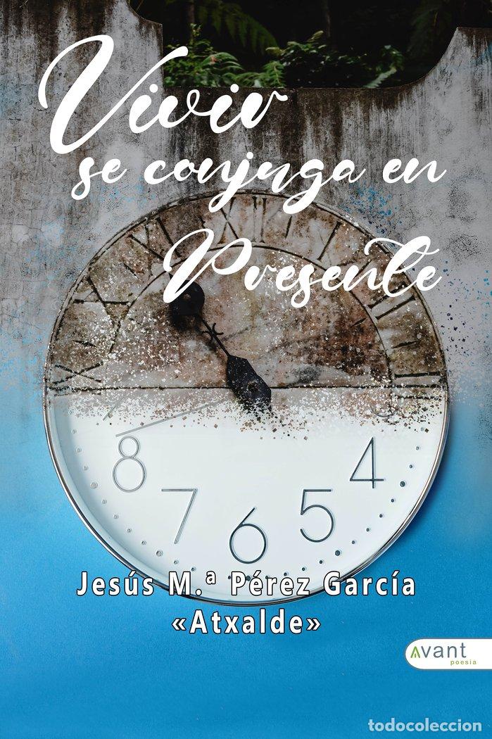 Libri: VIVIR SE CONJUGA EN PRESENTE - PEREZ GARCIA ATXALDE, JESUS MARIA