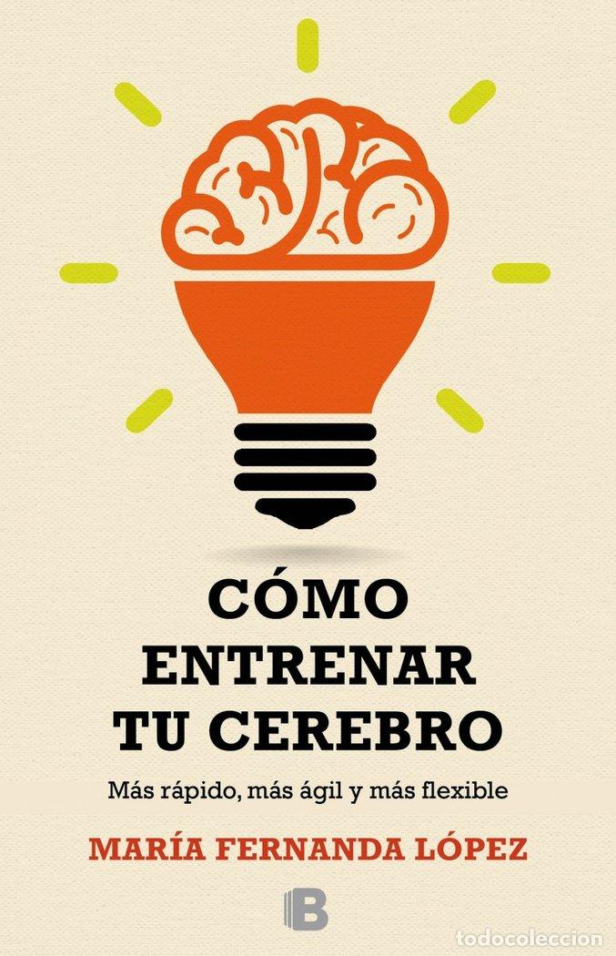 books: COMO ENTRENAR TU CEREBRO MAS RAPIDO MAS AGIL MAS FLEXIBLE - FERNANDA LOPEZ, MARIA