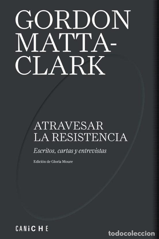books: ATRAVESAR LA RESISTENCIA - MATTA-CLARK, GORDON