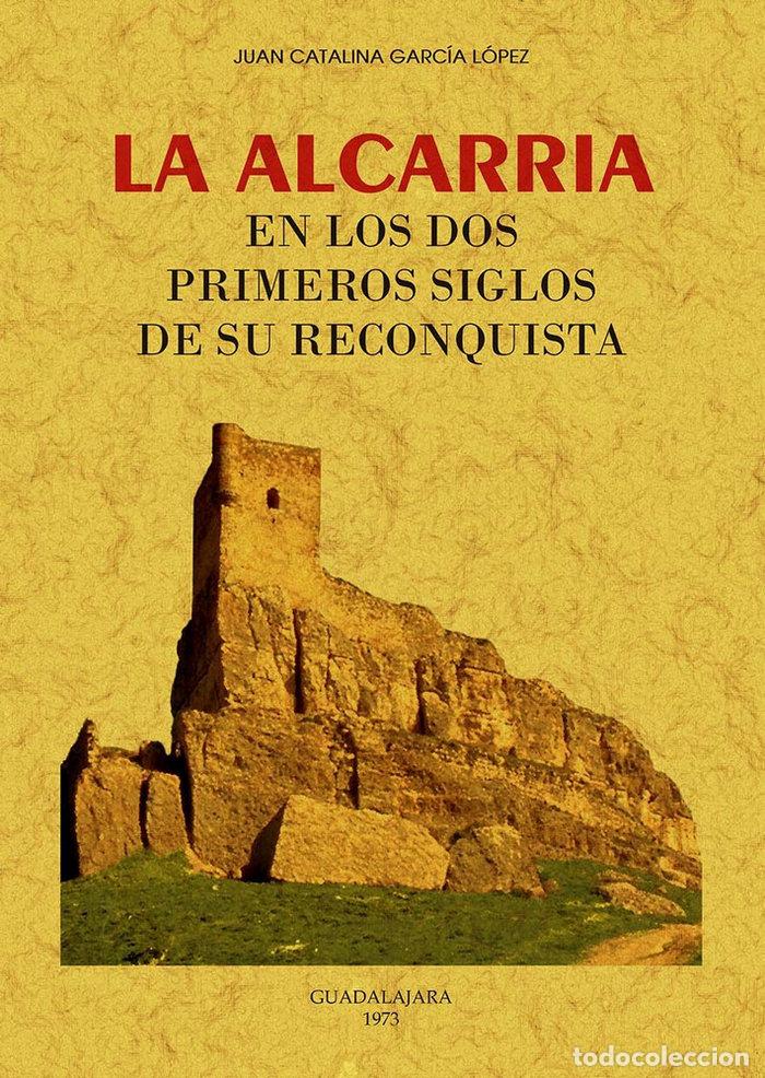 books: ALCARRIA EN LOS DOS PRIMEROS SIGLOS DE SU RECONQUISTA,LA - CATALINA GARCIA, JUANA