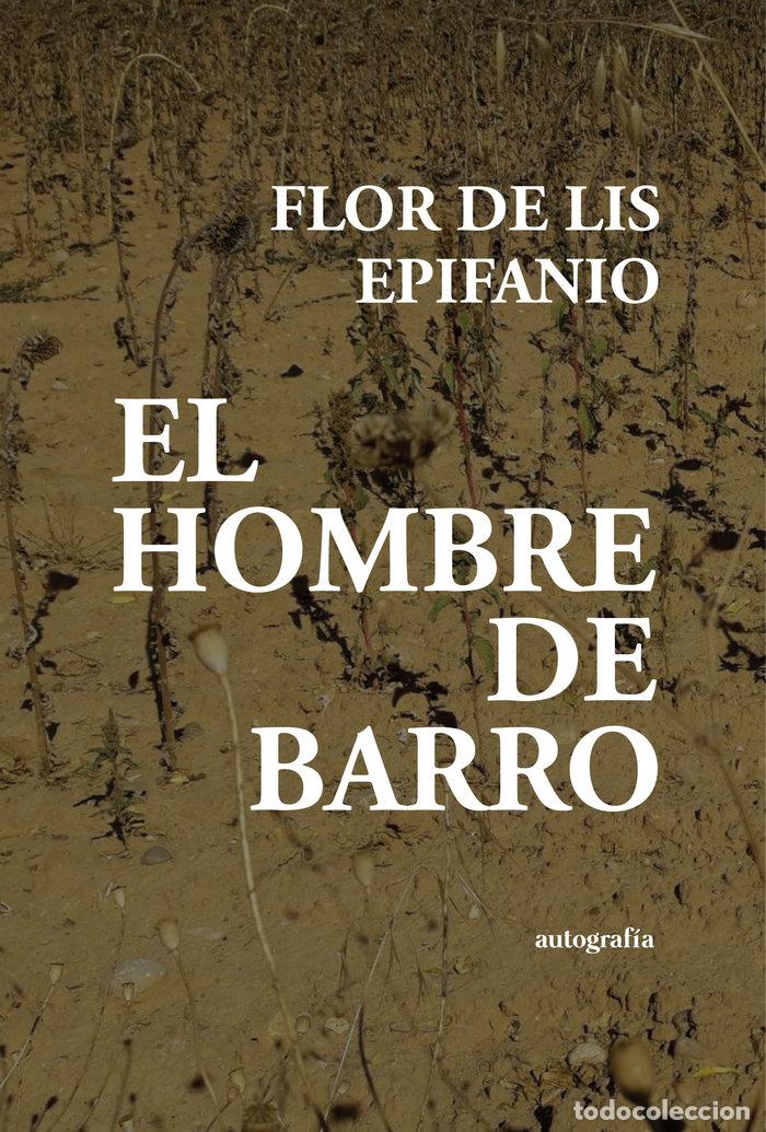 Libros: EL HOMBRE DE BARRO - EPIFANIO, FLOR DE LIS