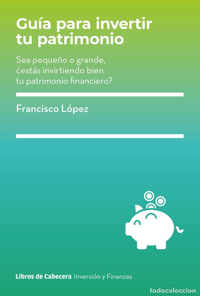 Libros: GUIA PARA INVERTIR TU PATRIMONIO - LOPEZ, FRANCISCO