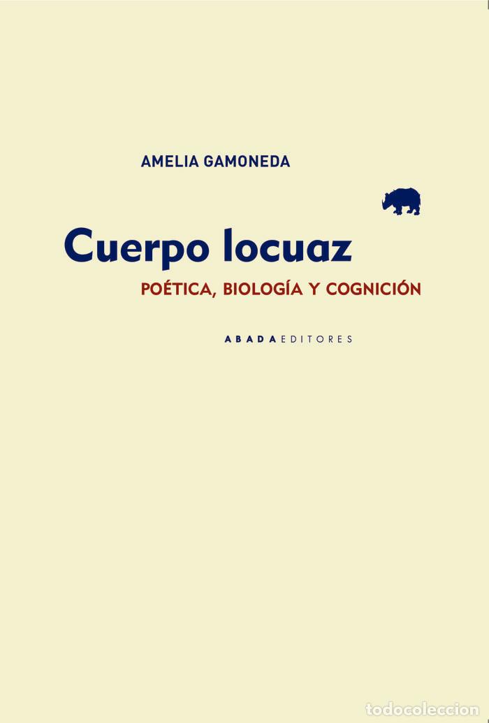 Libros: CUERPO LOCUAZ - AMELIA GAMONEDA LANZA