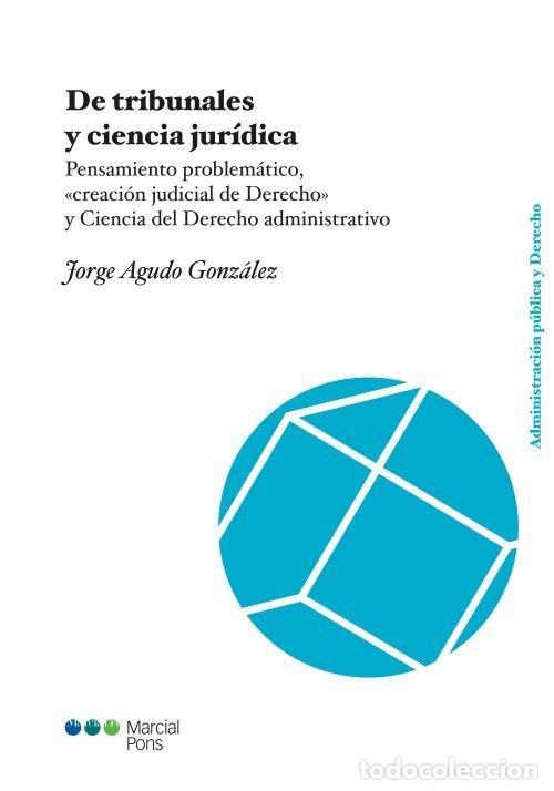 Libri: DE TRIBUNALES Y CIENCIA JURIDICA PENSAMIENTO PROBLEMATICO - AGUDO GONZALEZ, JORGE
