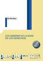 Libri: LOS DEBERES EN LA EDAD DE LOS DERECHOS - BEA, EMILIA