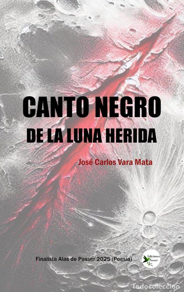 Libri: CANTO NEGRO DE LA LUNA HERIDA - VARA MATA, JOSE CARLOS