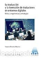 Libros: LA TRADUCCION Y LA FORMACION DE TRADUCTORES EN ENTORNOS DIG - ALVAREZ ALVAREZ, SUSANA