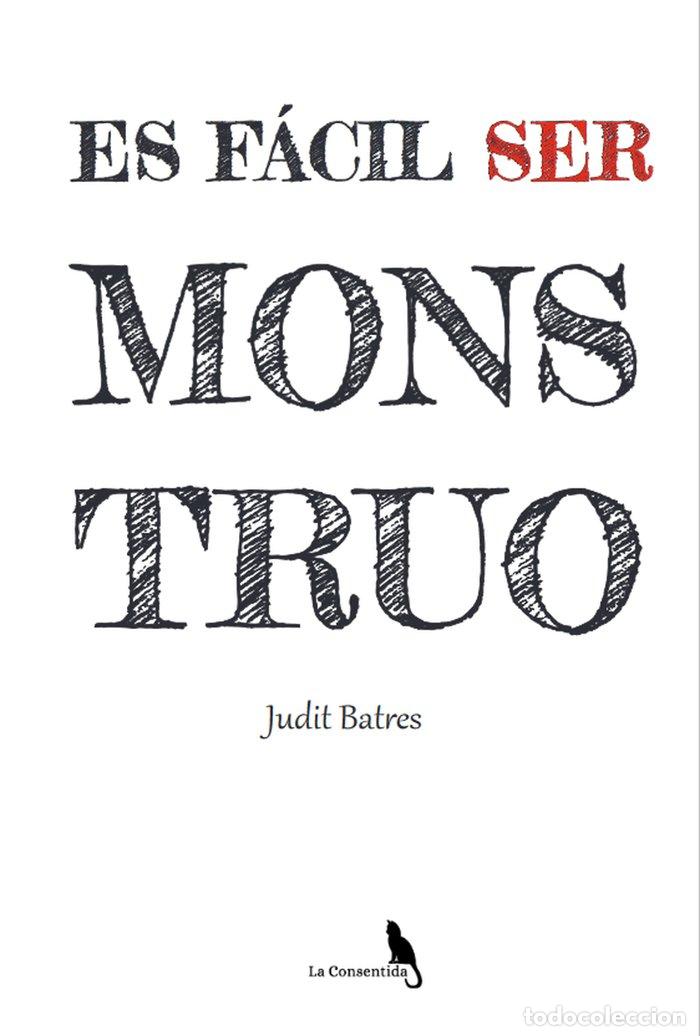 Libros: ES FACIL SER MONSTRUO - BATRES, JUDIT