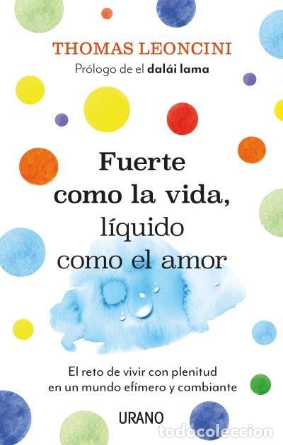 Libri: FUERTE COMO LA VIDA LIQUIDO COMO EL AMOR - LEONCINI, THOMAS