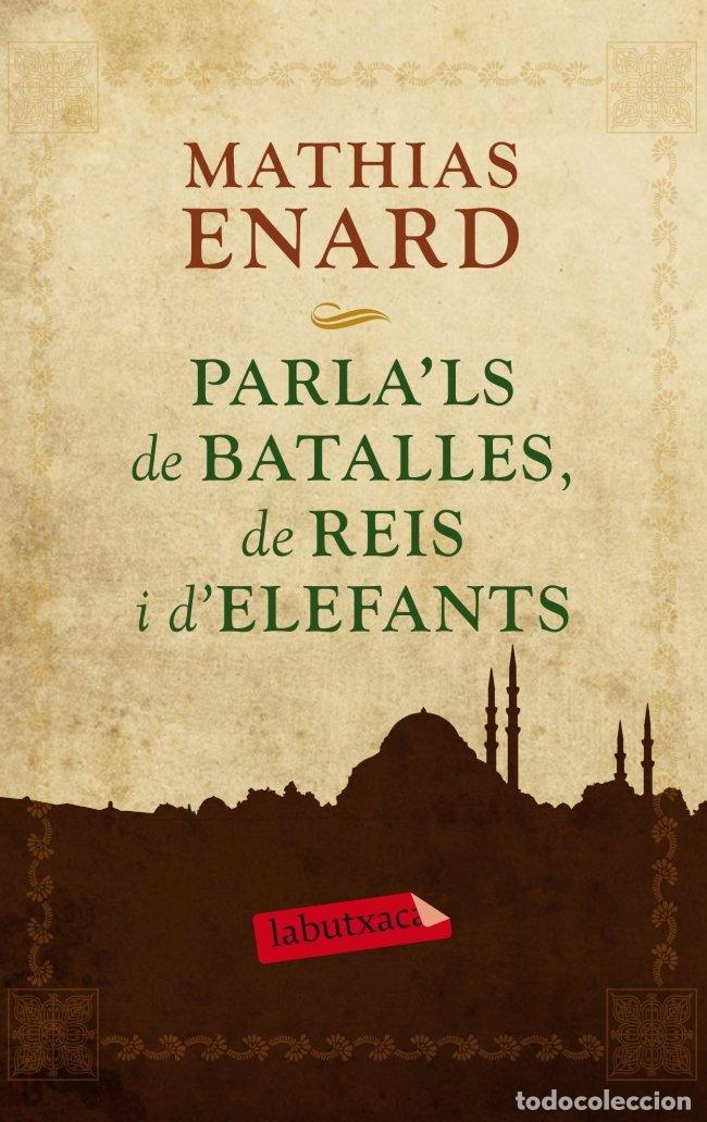 books: PARLA'LS DE BATALLES, DE REIS I D'ELEFANTS - MATHIAS ENARD
